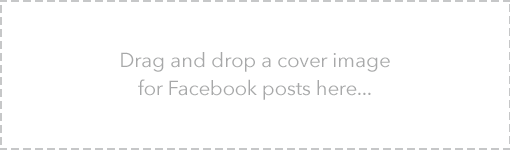Example — "Drag and drop a cover image for Facebook posts here..."